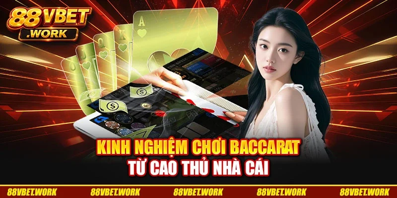 Kinh nghiệm chơi baccarat từ cao thủ nhà cái