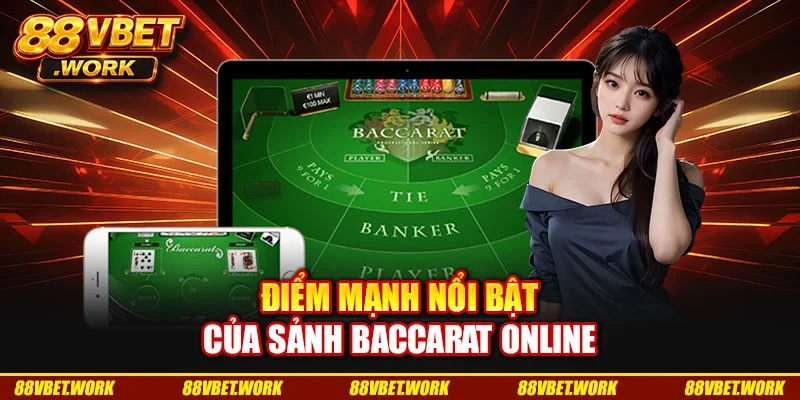 Điểm mạnh nổi bật của sảnh baccarat online