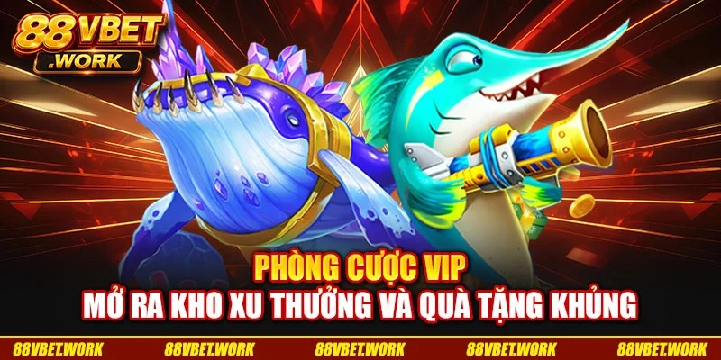 Phòng cược VIP mở ra kho xu thưởng và quà tặng khủng