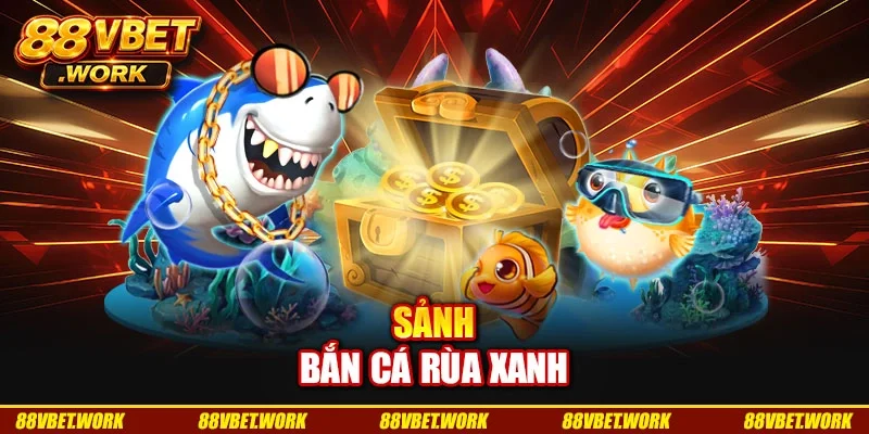 Sảnh bắn cá rùa xanh
