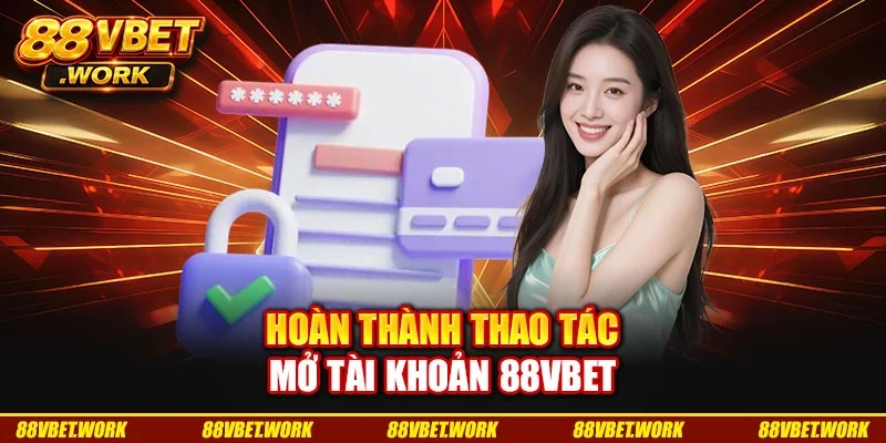 Hoàn thành thao tác mở tài khoản 88VBET