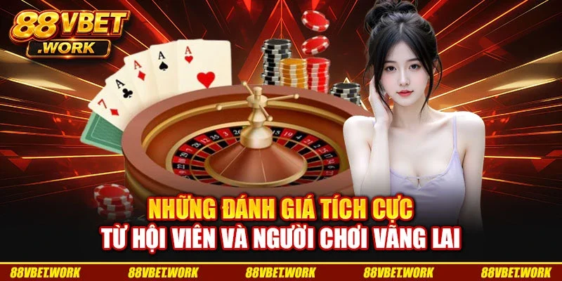 Những đánh giá tích cực từ hội viên và người chơi vãng lai