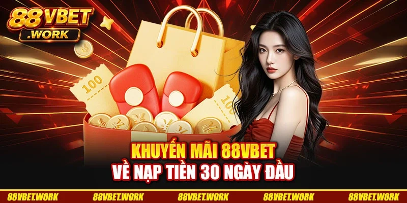 Khuyến mãi 88VBET về nạp tiền 30 ngày đầu Khuyến mãi 88VBET về nạp tiền 30 ngày đầu