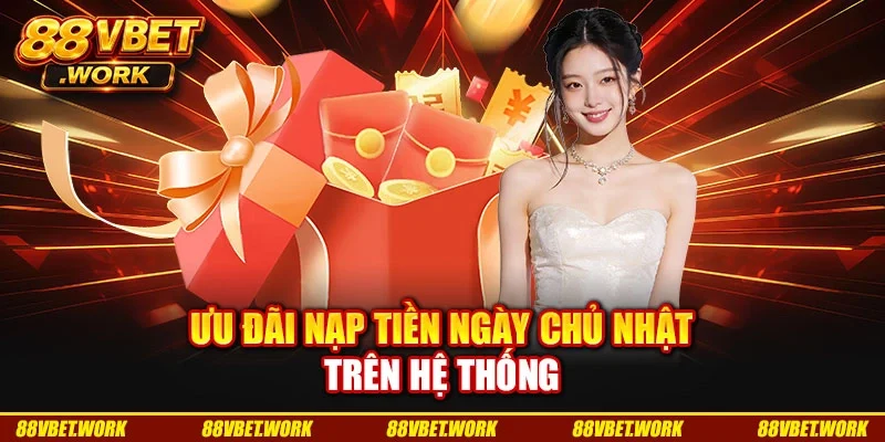 Ưu đãi nạp tiền ngày chủ nhật trên hệ thống Ưu đãi nạp tiền ngày chủ nhật trên hệ thống