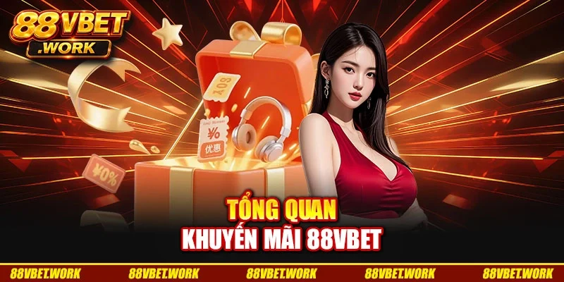 Tổng quan khuyến mãi 88VBET Tổng quan khuyến mãi 88VBET