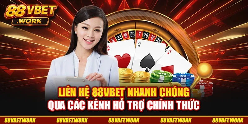 Liên Hệ 88VBET Nhanh Chóng Qua Các Kênh Hỗ Trợ Chính Thức