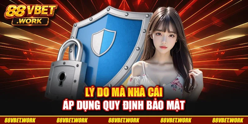 Lý do mà nhà cái áp dụng quy định bảo mật
