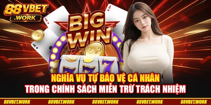 Nghĩa vụ tự bảo vệ cá nhân trong chính sách miễn trừ trách nhiệm