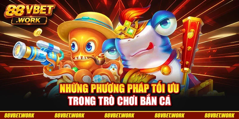 Những phương pháp tối ưu trong trò chơi bắn cá