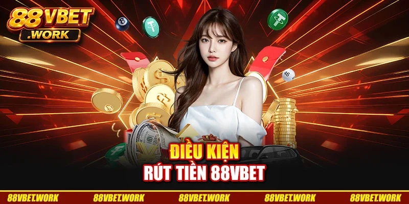 Điều kiện rút tiền 88VBET