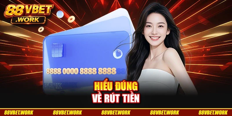 Hiểu đúng về rút tiền