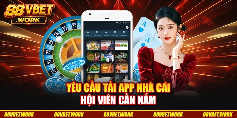Yêu cầu tải app nhà cái hội viên cần nắm