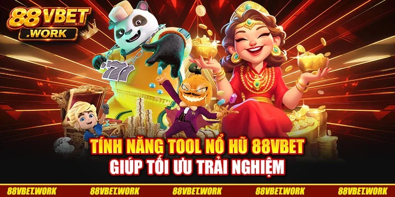 Tính năng tool nổ hũ 88VBET giúp tối ưu trải nghiệm