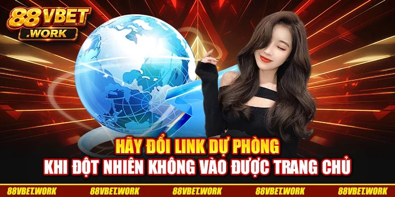 Hãy đổi link dự phòng khi đột nhiên không vào được trang chủ
